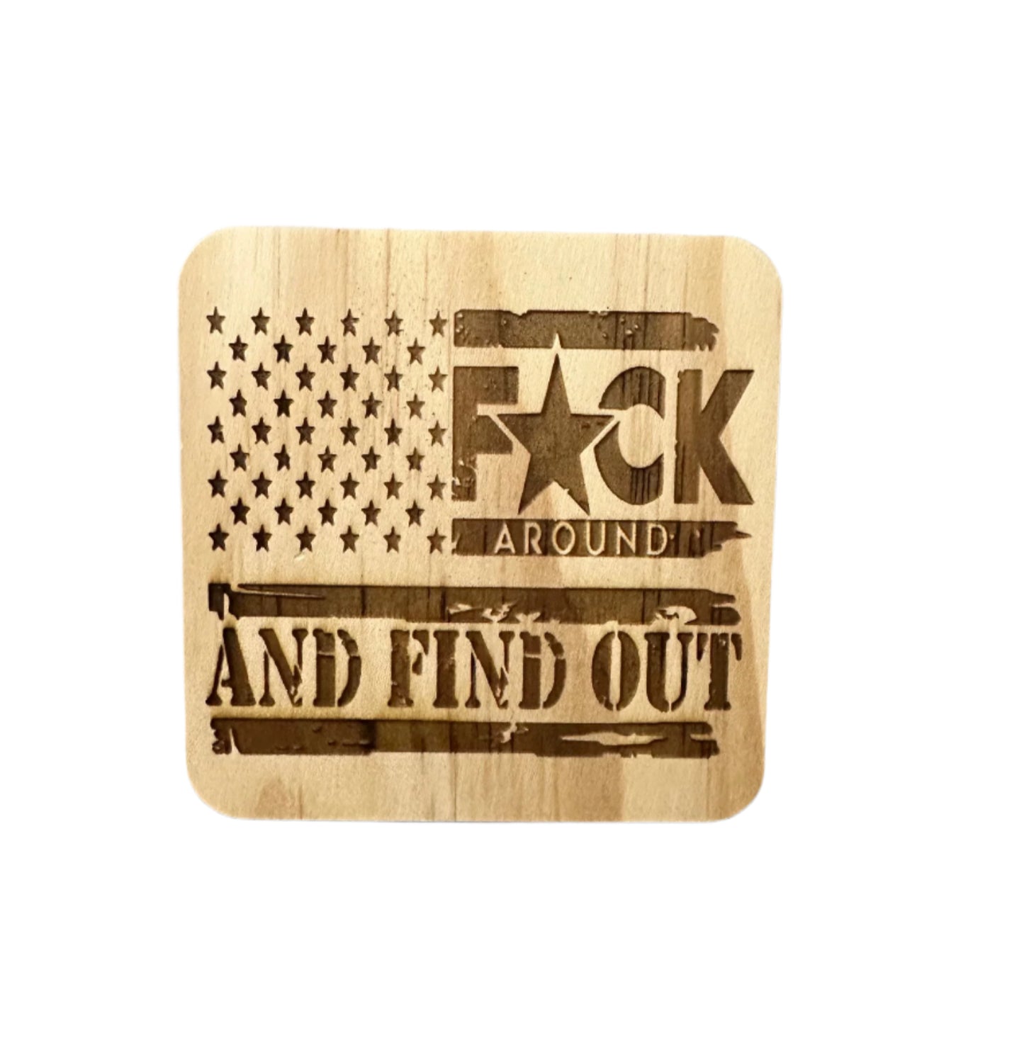 Fuck Around And Find Out - Wood Coaster