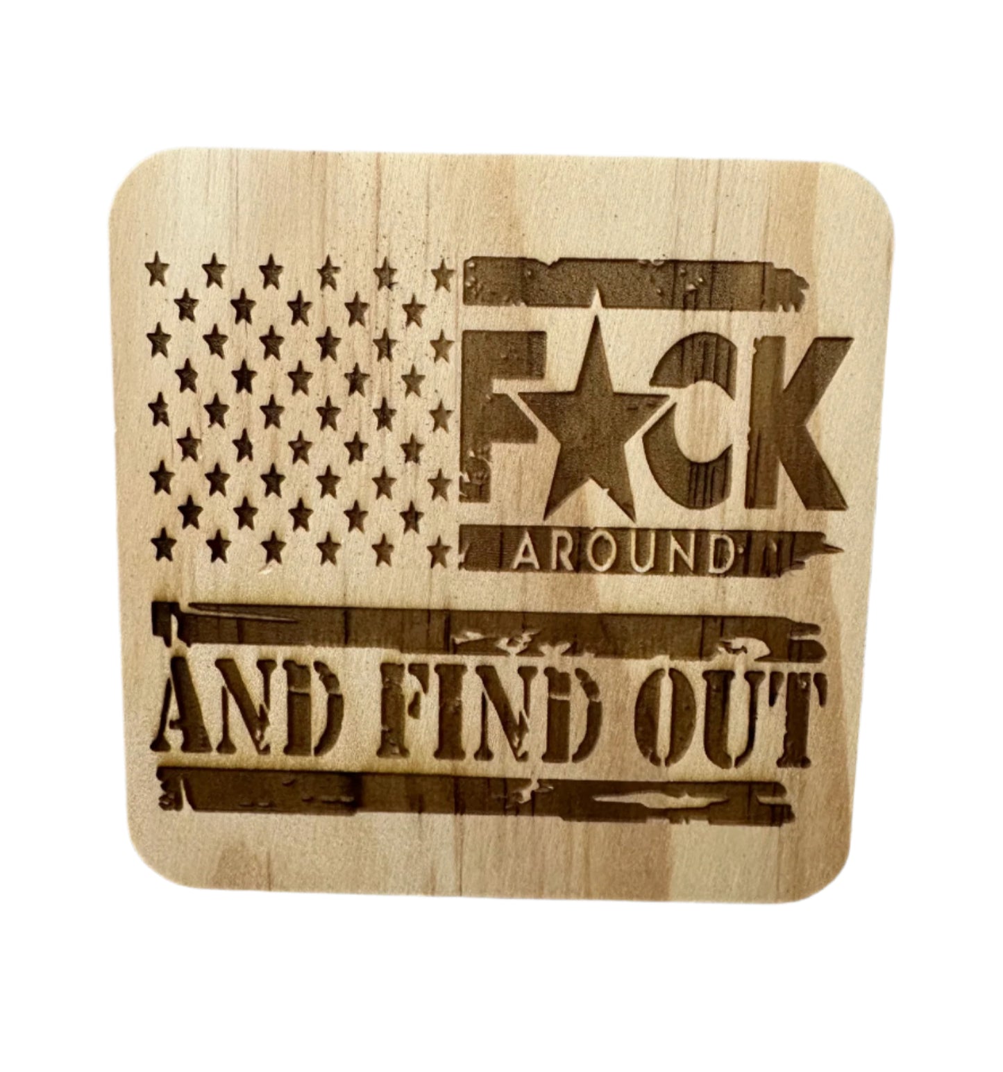 Fuck Around And Find Out - Wood Coaster