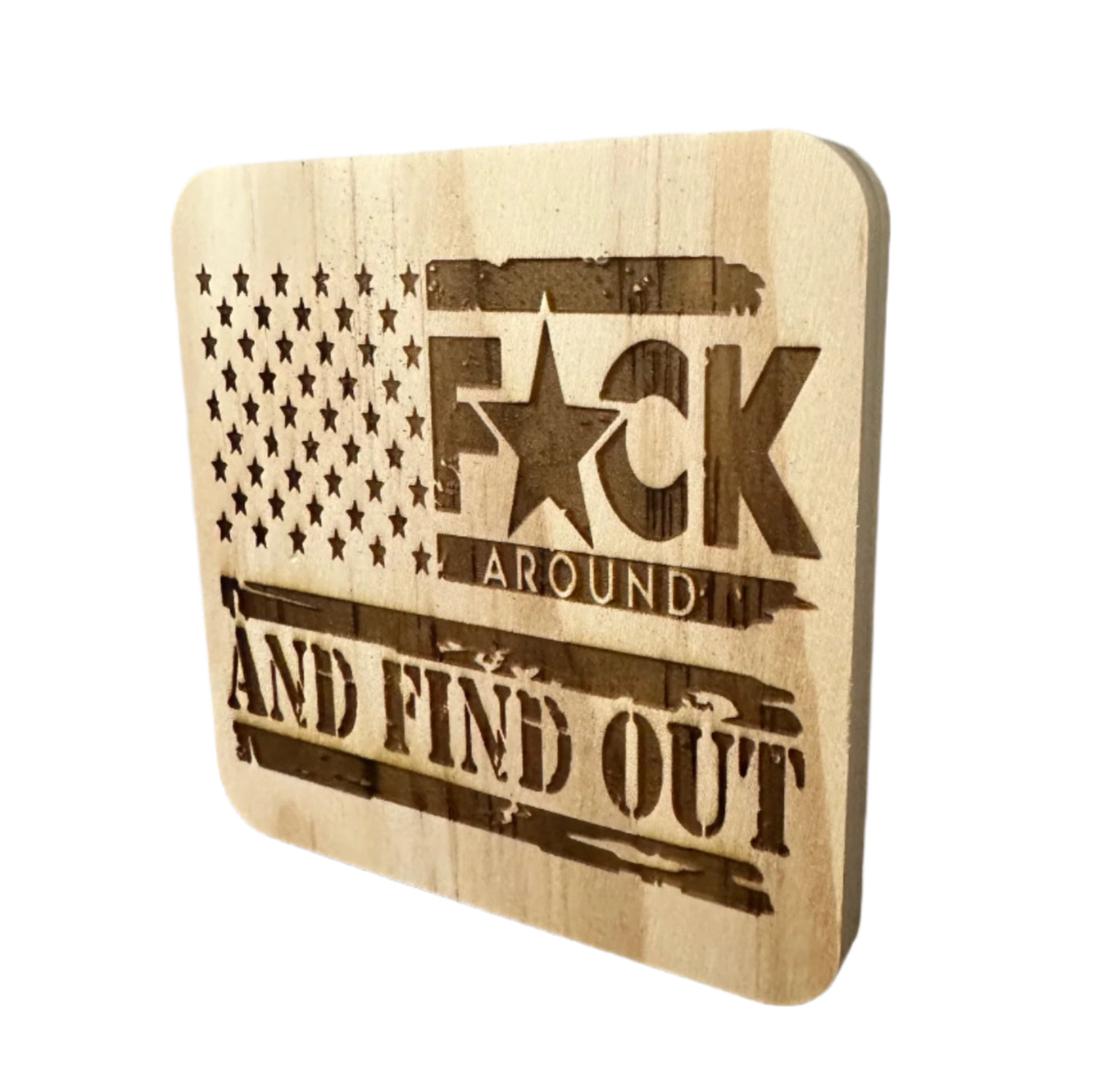 Fuck Around And Find Out - Wood Coaster