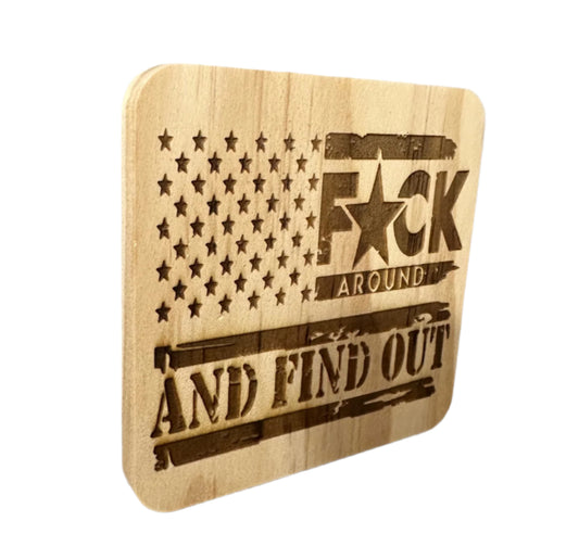 Fuck Around And Find Out - Wood Coaster