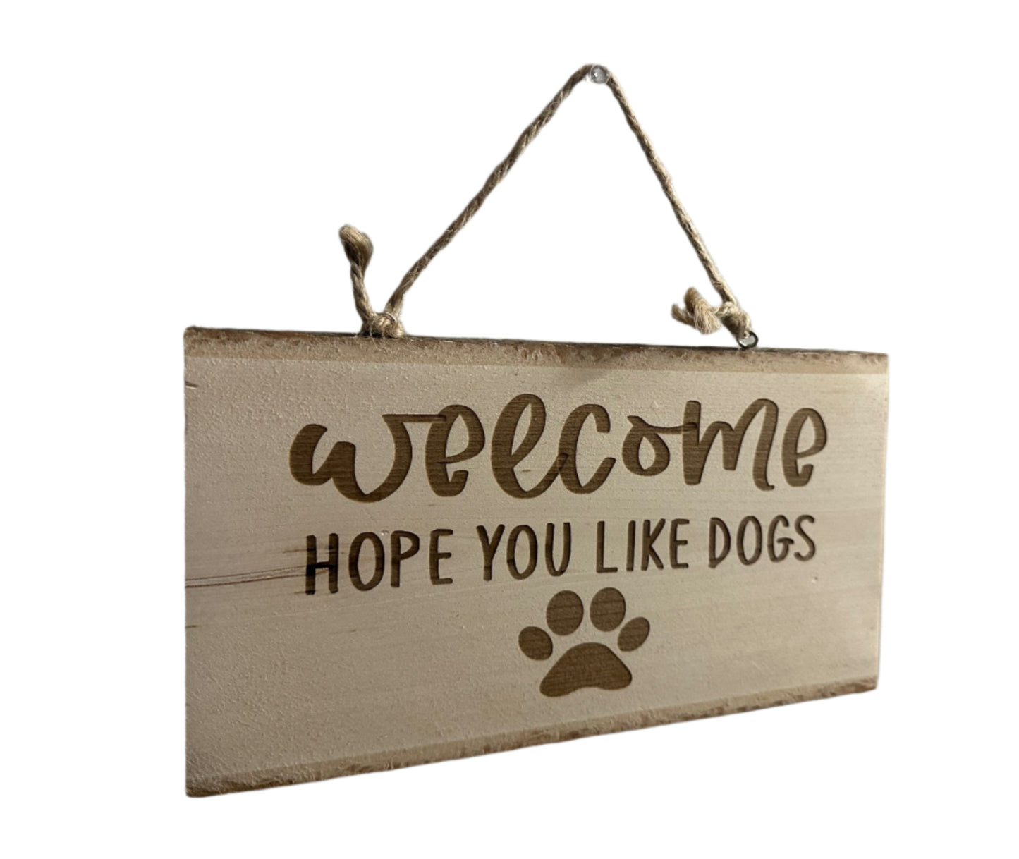 Welcome Hope You Like Dogs Engraved Wood Sign
