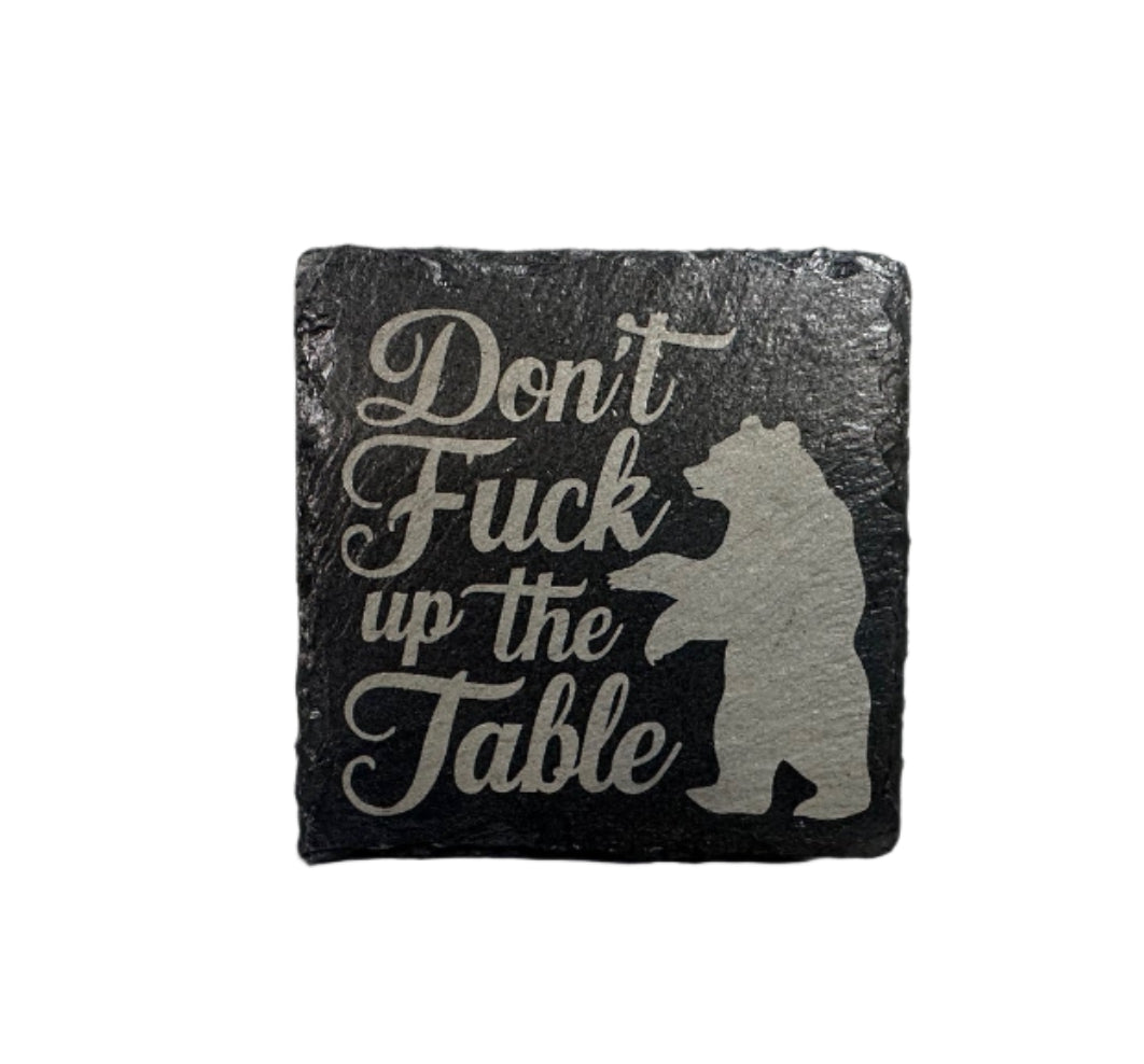Slate Coaster - "Don't Fuck Up The Table" with Bear