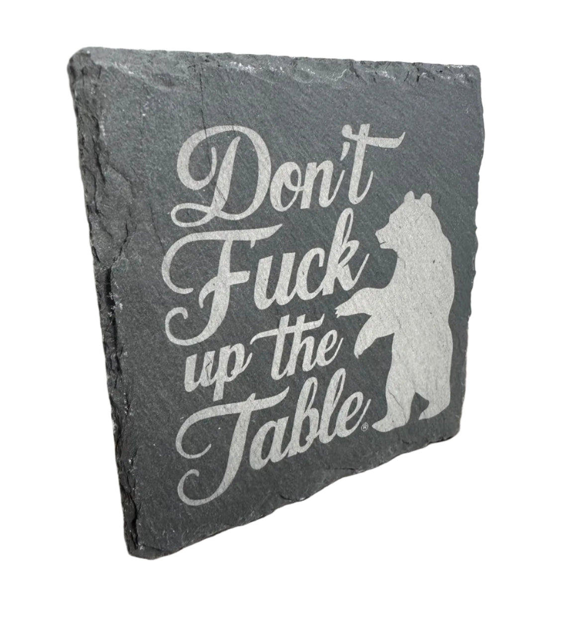 Slate Coaster - "Don't Fuck Up The Table" with Bear