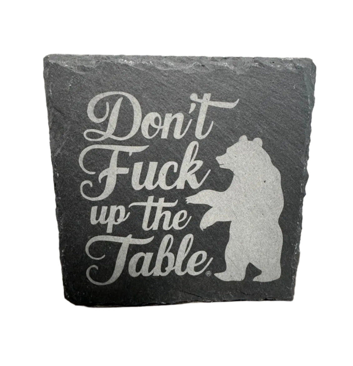 Slate Coaster - "Don't Fuck Up The Table" with Bear