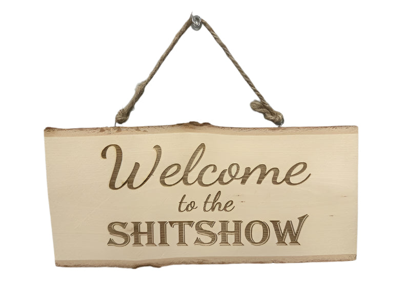 Custom Engraved Wooden Sign "Welcome to the Shitshow"