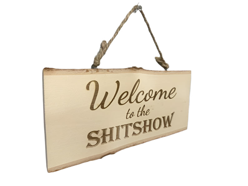 Custom Engraved Wooden Sign "Welcome to the Shitshow"