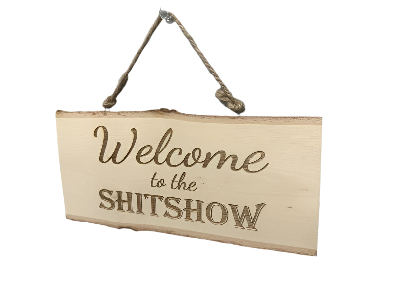 Custom Engraved Wooden Sign "Welcome to the Shitshow"