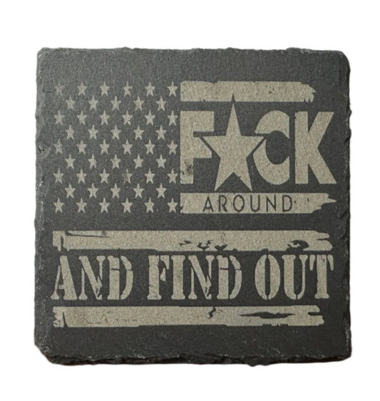 Fuck Around And Find Out - Slate Coaster