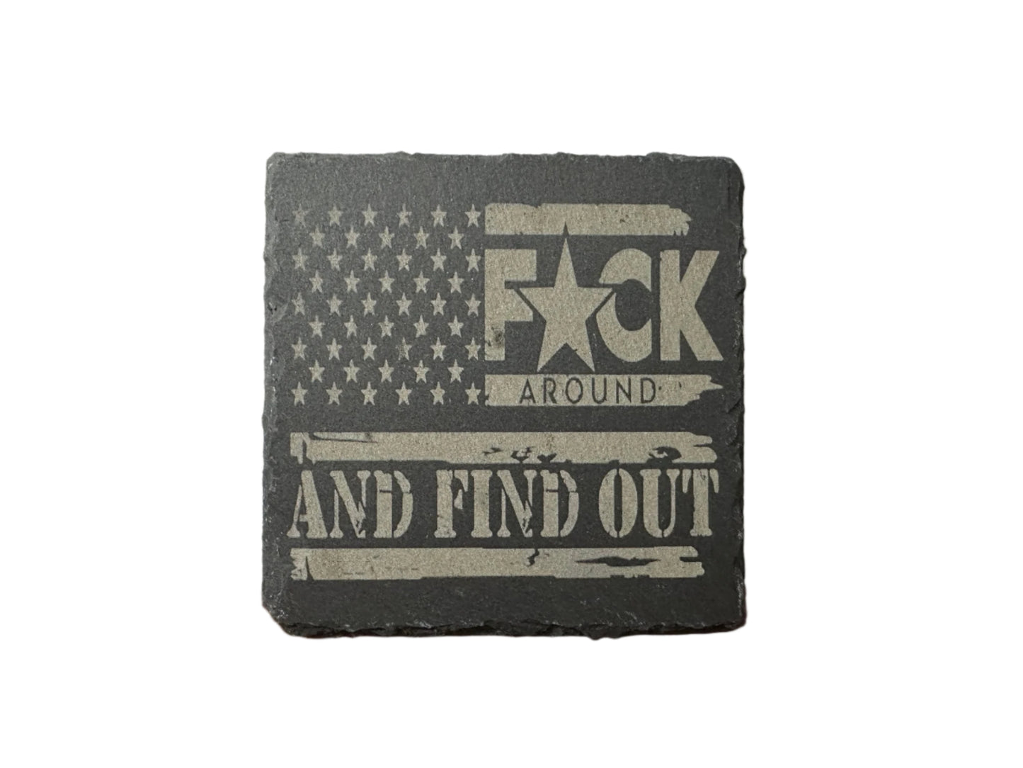 Fuck Around And Find Out - Slate Coaster