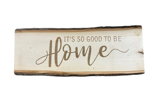 It's So Good To Be Home - Engraved Wood Sign