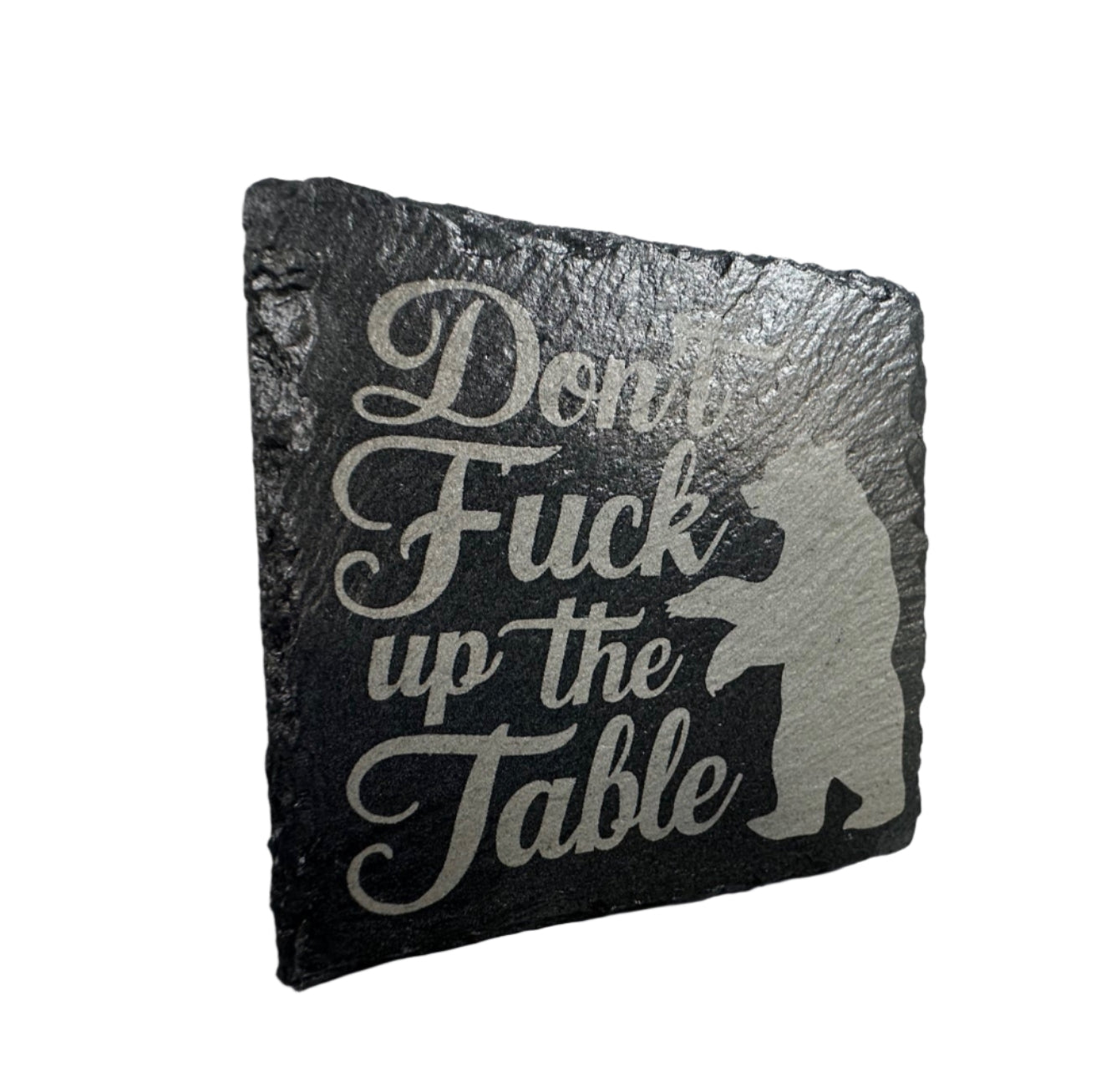 Slate Coaster - "Don't Fuck Up The Table" with Bear