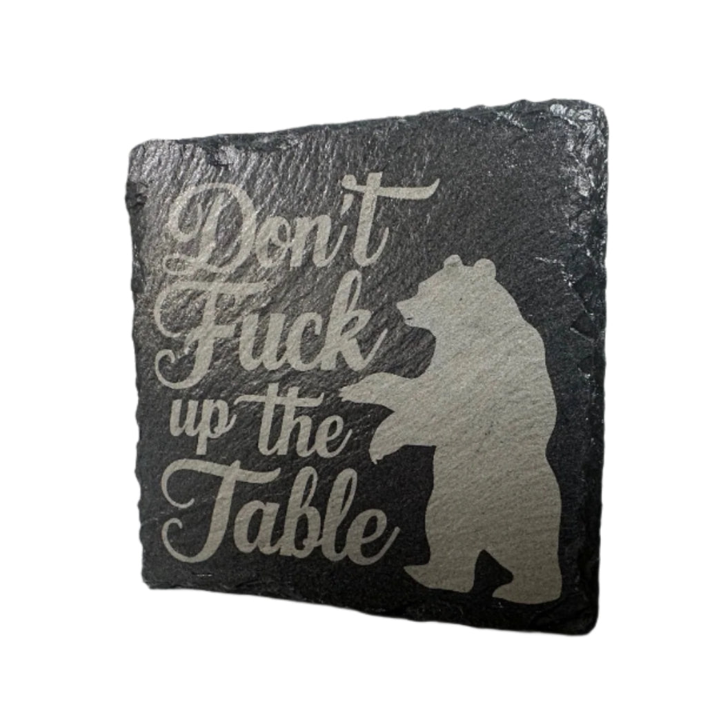 Slate Coaster - "Don't Fuck Up The Table" with Bear