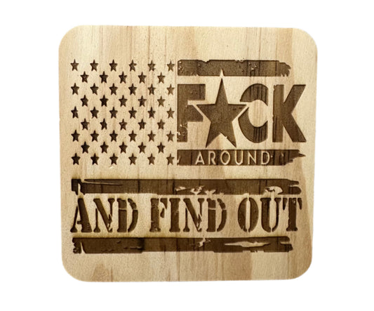 Fuck Around And Find Out - Wood Coaster