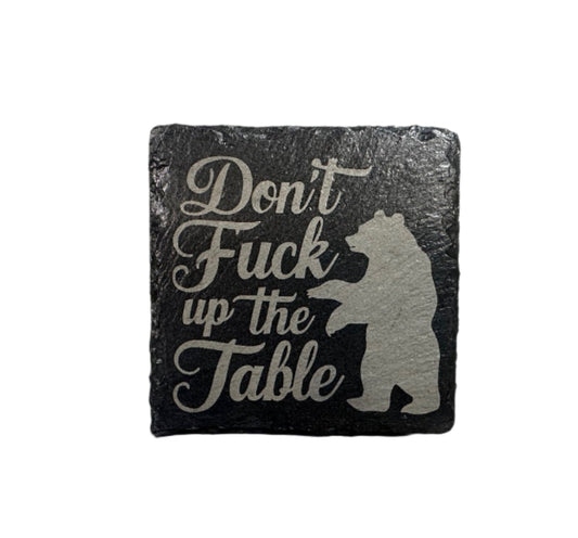 Slate Coaster - "Don't Fuck Up The Table" with Bear